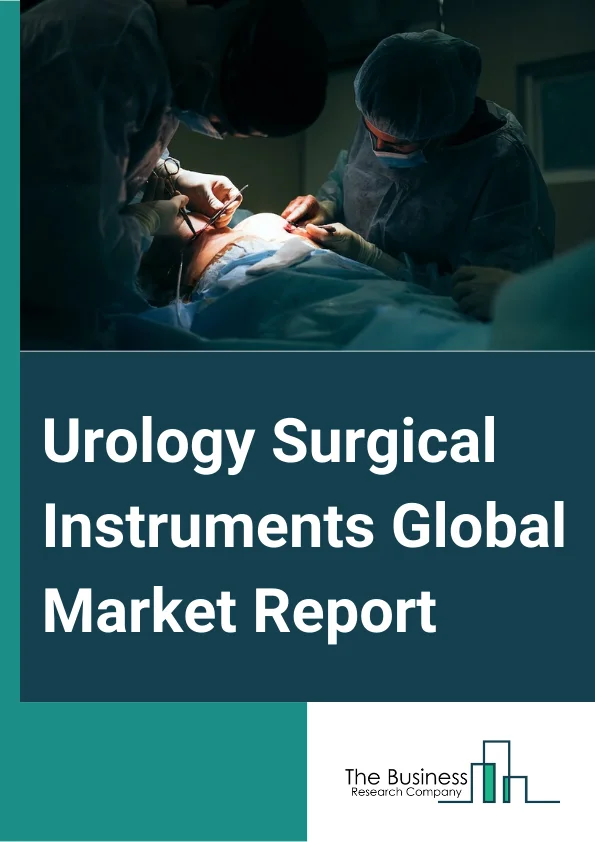 Urology Surgical Instruments Global Market Report 2024 