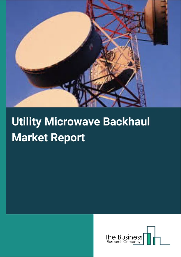 Utility Microwave Backhaul Market Report Infographic Image