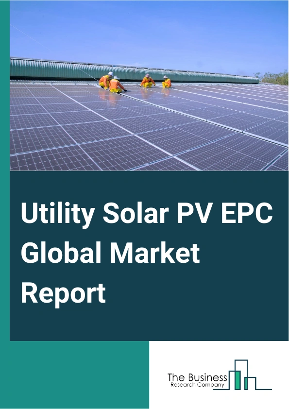 Global Utility Solar PV EPC Market Report 2025