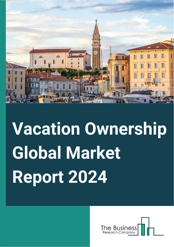 Vacation Ownership Global Market Report 2025 – By Type (Fixed Week, Floating Week, Points-Based System), By Tour Type (Domestic, International), By Booking Channel (Phone Booking, Online Booking, In-Person Booking), By A...
