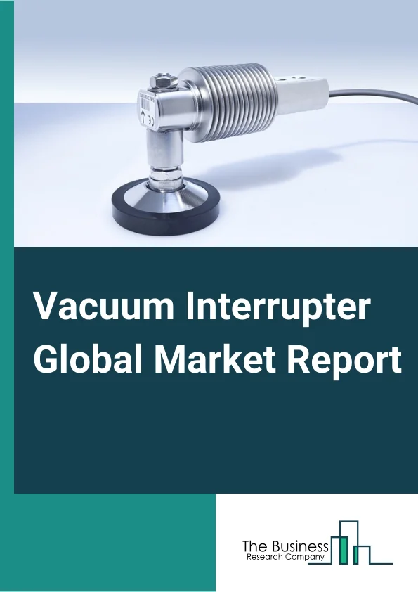 Vacuum Interrupter Global Market Report 2023
