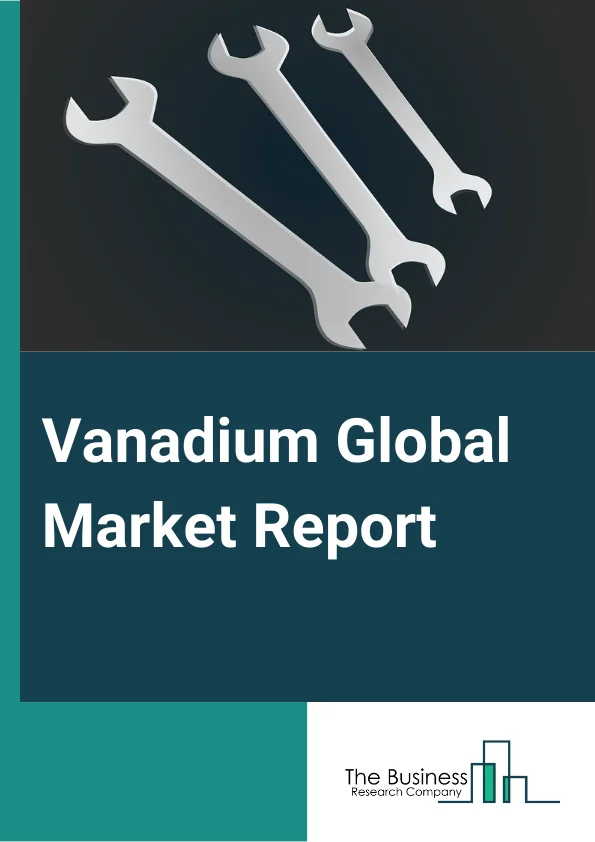 Vanadium Global Market Report 2024 