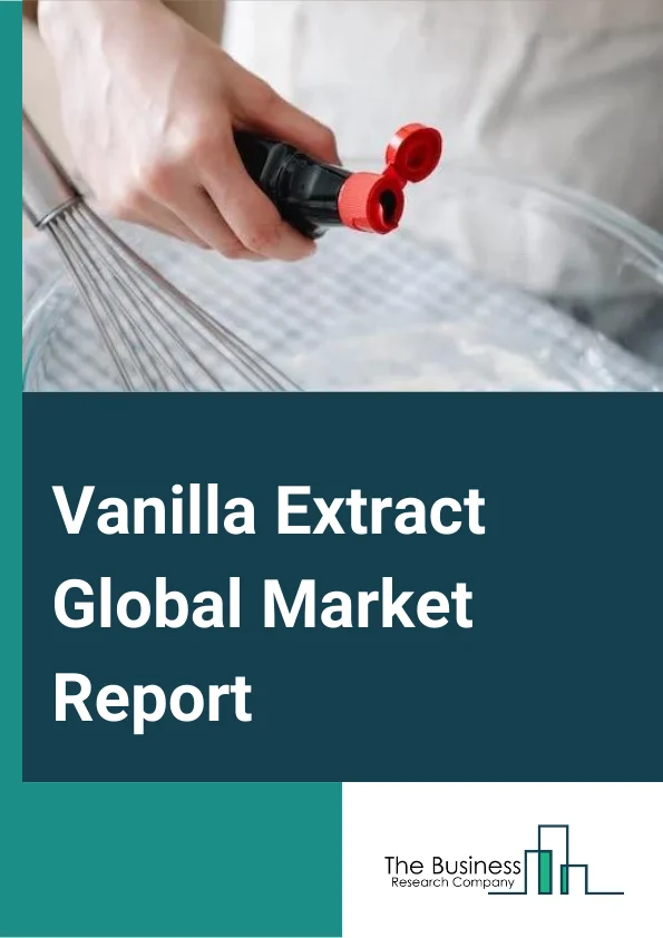 Global Vanilla Extract Market Report 2024