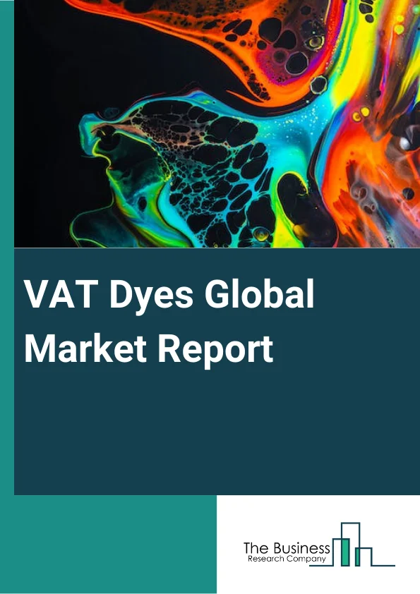 VAT Dyes Global Market Report 2023