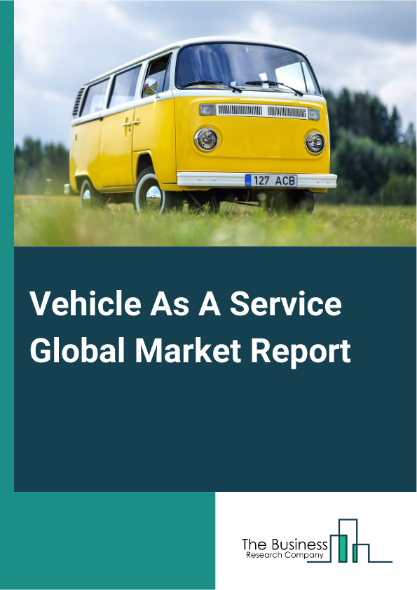 Global Vehicle As A Service Market Report 2025