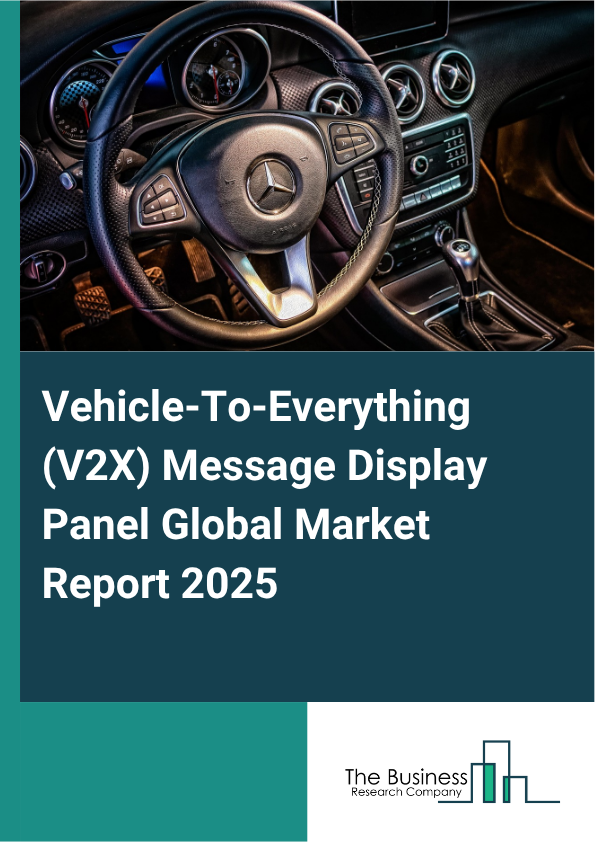 Global Vehicle-To-Everything (V2X) Message Display Panel Market Report 2025