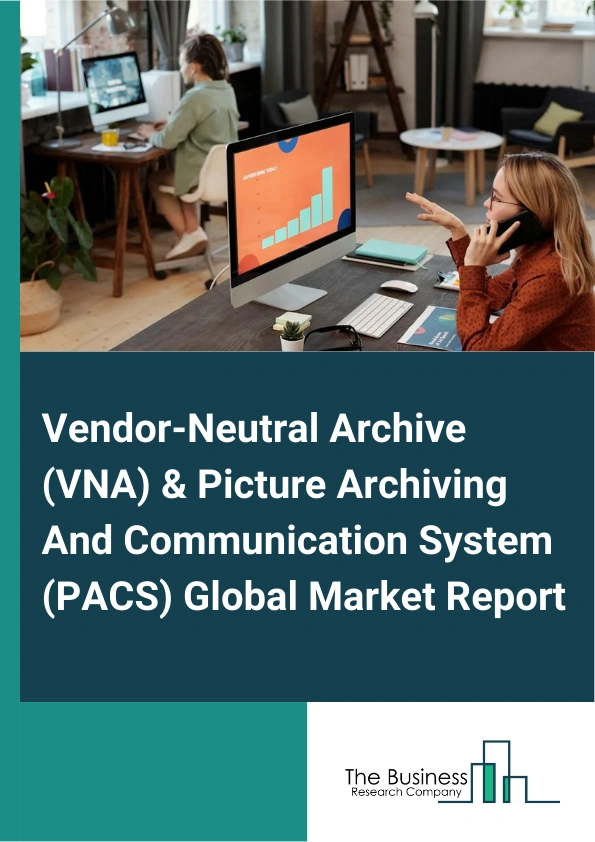 Vendor Neutral Archive VNA and Picture Archiving And Communication System PACS