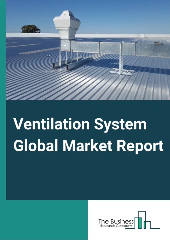 Ventilation System Global Market Report 2023 – By Product (Axial and Centrifugal Fans, Heat Recovery Systems, Other Products), By Type (Wall-Mount Type, Ceiling-Mount Type, Cabinet-Mount Type), By Application (Residential, Non-Residential) – Market Size, Trends, And Global Forecast 2023-2032
