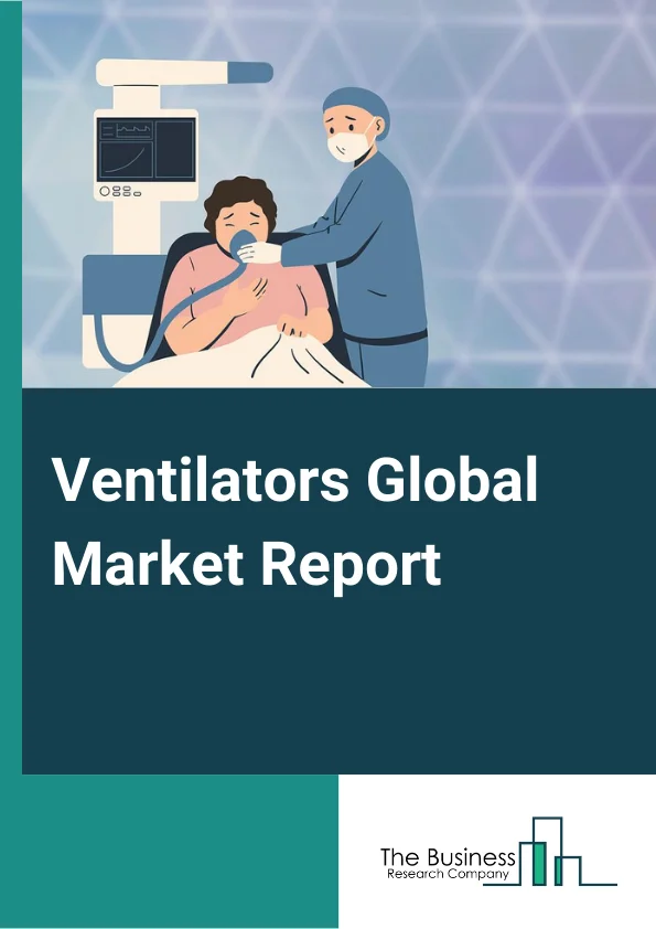 Ventilators Global Market Report 2024 – By Type (Intensive Care Unit/Critical Care, Transport/Portable/Ambulatory, Neonatal), By Interface (Invasive, Non-Invasive), By End-User (Hospitals and Clinics, Home care, Ambulatory Care Centers, Other End Users) – Market Size, Trends, And Global Forecast 2024-2033