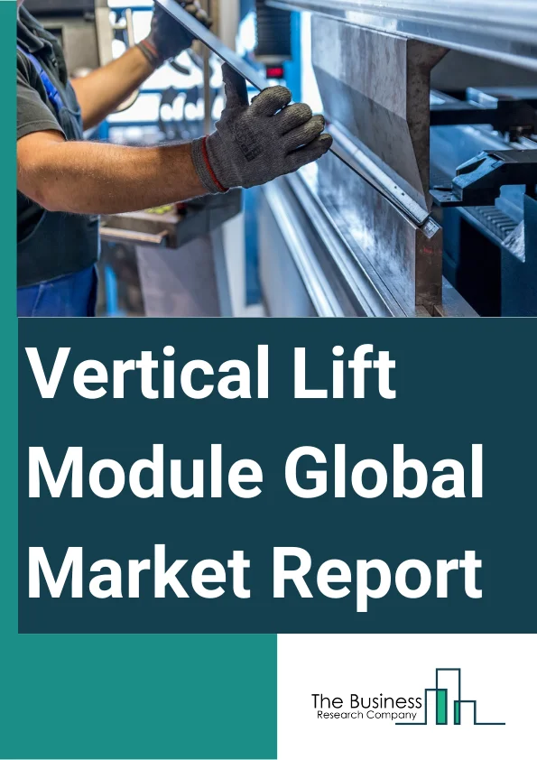 Vertical Lift Module Global Market Report 2025 – By Type (Non-Refrigerated, Refrigerated), By Maximum Load Capacity (Below 20 Tons, 20 Tons To 40 Tons, Above 40 Tons), By Configuration (Internal Bay (Single And Dual), External Bay (Single And Dual)), By Industry (Automotive, Metals And Machinery, Food And Beverages, Chemicals, Healthcare, Semiconductor And Electronics, Aviation, E-Commerce, Other Industries) – Market Size, Trends, And Global Forecast 2025-2034