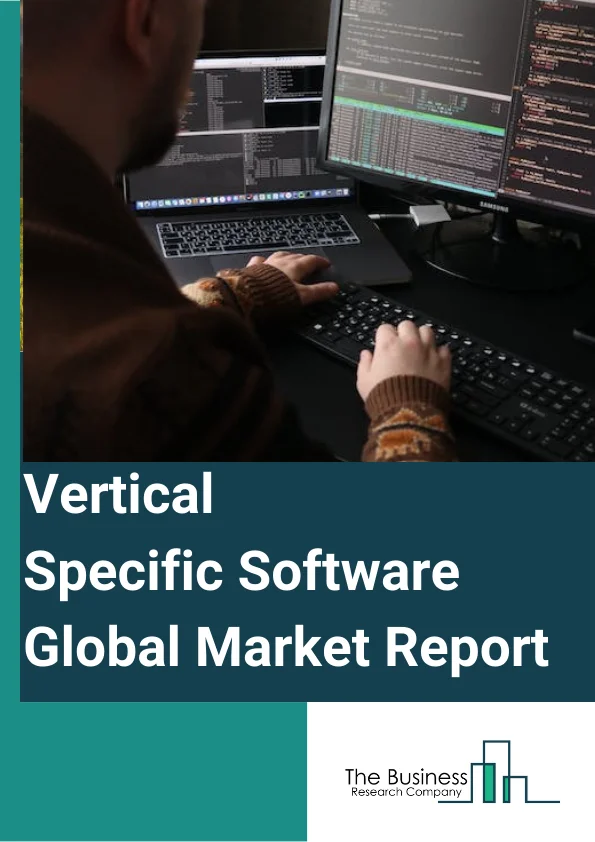 Global Vertical Specific Software Market Report 2024