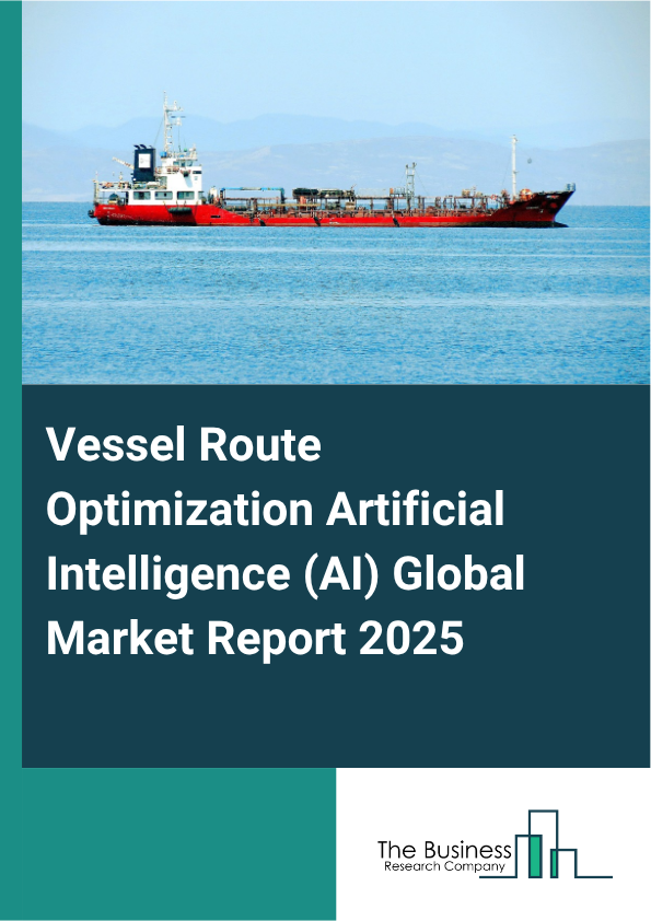 Global Vessel Route Optimization Artificial Intelligence (AI) Market Report 2025
