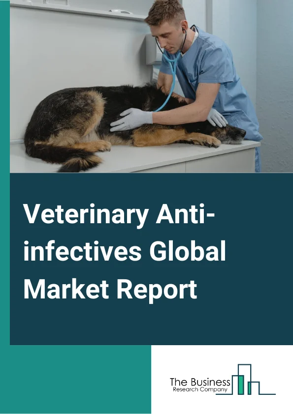 Veterinary Anti-infectives Global Market Report 2024 – By Drug Class (Antimicrobial Agents, Antiviral Agents, Antifungal Agents, Other Drug Classes), By Species Type (Livestock Animals, Companion Animals), By Mode Of Administration (Oral, Parenteral, Topical), By Distribution Channel (Veterinary Hospitals, Veterinary Clinics, Pharmacies, Others Distribution Channels) – Market Size, Trends, And Global Forecast 2024-2033