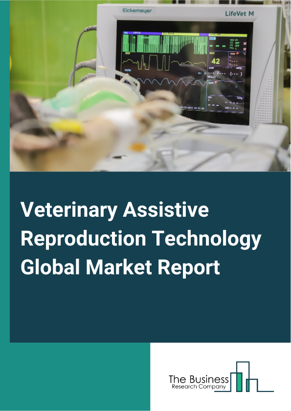 Global Veterinary Assistive Reproduction Technology Market Report 2025