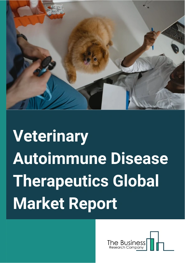 Veterinary Autoimmune Disease Therapeutics Global Market Report 2025 – By Therapy Type (Corticosteroids, Azathioprine, Cyclosporine, Mycophenolate, Leflunomide, Cyclophosphamide, Levothyroxine, Folic Acid, Hydroxychloroq...