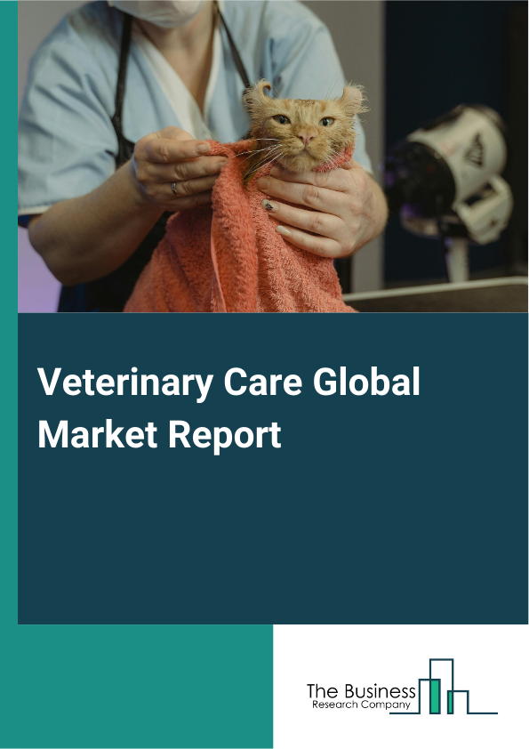 Global Veterinary Care Market Report 2025