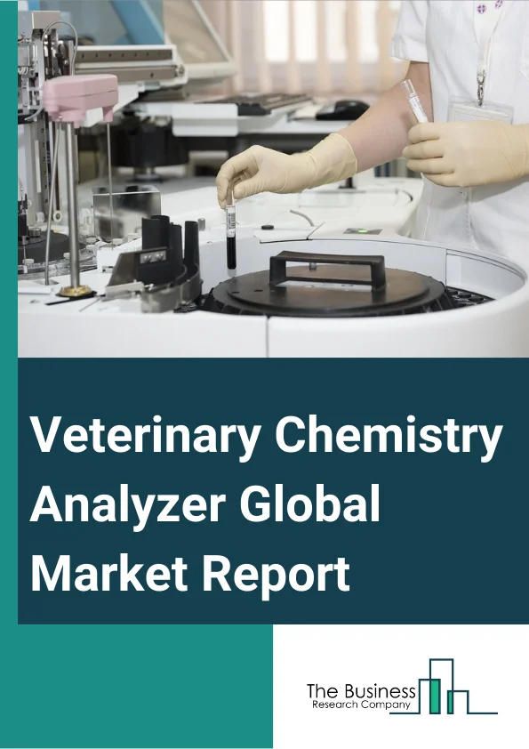 Veterinary Chemistry Analyzer Global Market Report 2024 – By Type (Benchtop, Portable), By Product (Instruments, Consumables), By Animal (Companion Animals, Livestock), By Application (Blood Chemistry Analysis, Urinalysis, Glucose Monitoring, Blood Gas And Electrolyte Analysis), By End Use (Veterinary Hospitals and Clinics, Point-Of-Care Testing, Other End Uses) – Market Size, Trends, And Global Forecast 2024-2033