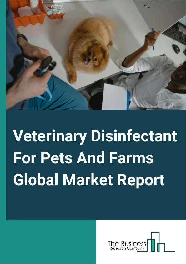 Global Veterinary Disinfectant For Pets And Farms Market Report 2025