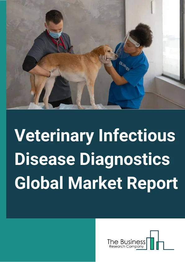 Veterinary Infectious Disease Diagnostics Global Market Report 2024 – By Infection Type (Viral Infections, Bacterial Infections, Parasitic Infections, Other Infections), By Animal Type (Companion Animal, Food-Producing animals), By Technology (Immunodiagnostics, Molecular Diagnostic, Other Technologies), By End User (Reference Laboratories, Veterinary Hospitals and Clinics, Point of Care, Research Institutes and Universities, Other End Users) – Market Size, Trends, And Global Forecast 2024-2033
