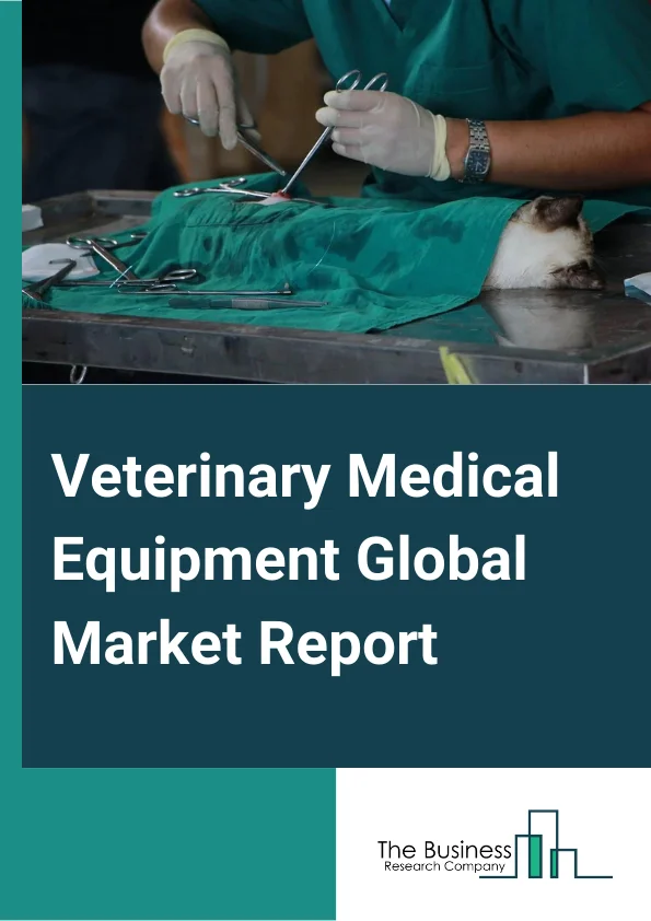Veterinary Medical Equipment Global Market Report 2024 – By Type (Veterinary Diagnostic Equipment, Veterinary Anesthesia Equipment, Veterinary Patient Monitoring Equipment, Other Veterinary Medical Equipment), By Product (Instruments/Equipment, Disposables), By Animal Type (Small Companion Animals, Large Animals, Other Animals), By End User (Veterinary Hospitals, Veterinary Clinics, Research Institutes) – Market Size, Trends, And Global Forecast 2024-2033