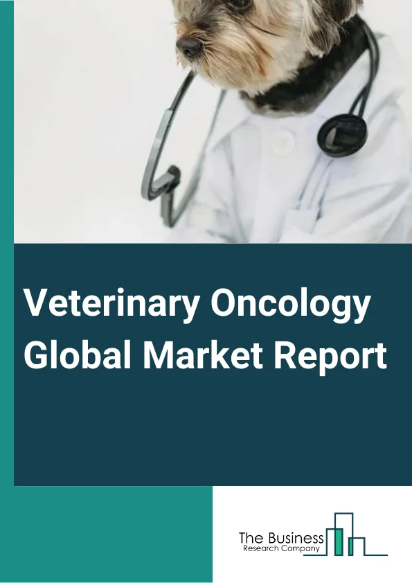 Global Veterinary Oncology Market Report 2024