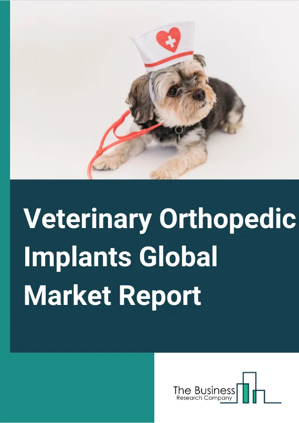 Veterinary Orthopedic Implants Global Market Report 2023 – By Product Type (Advanced Locking Plate System, Tibial Plateau Leveling Osteotomy Implants, Tibial Tuberosity Advancement Implants, Total Elbow Replacement, Total Hip Replacement, Total Knee Replacement, Trauma Fixations), By Animal (Dog, Cat, Other Animals), By End-User (Veterinary Hospitals, Veterinary Clinics, Veterinary Surgical Centers) – Market Size, Trends, And Global Forecast 2023-2032