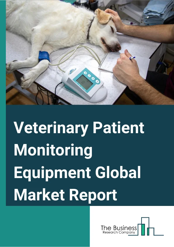 Veterinary Patient Monitoring Equipment Global Market Report 2023 – By Product (Cardiac Monitoring Devices, Respiratory Monitoring Devices, Remote Patient Monitoring Devices, Multi-Parameter Monitoring Devices, Neuromonitoring Devices, Other Products), By End User (Veterinary Hospitals, Veterinary Clinics, Veterinary Research Centers), By Animal (Small Companion Animals, Large Companion Animals, Wild Animals, Zoo Animals, Aquatic Animals, Exotic Animals) – Market Size, Trends, And Market Forecast 2023-2032