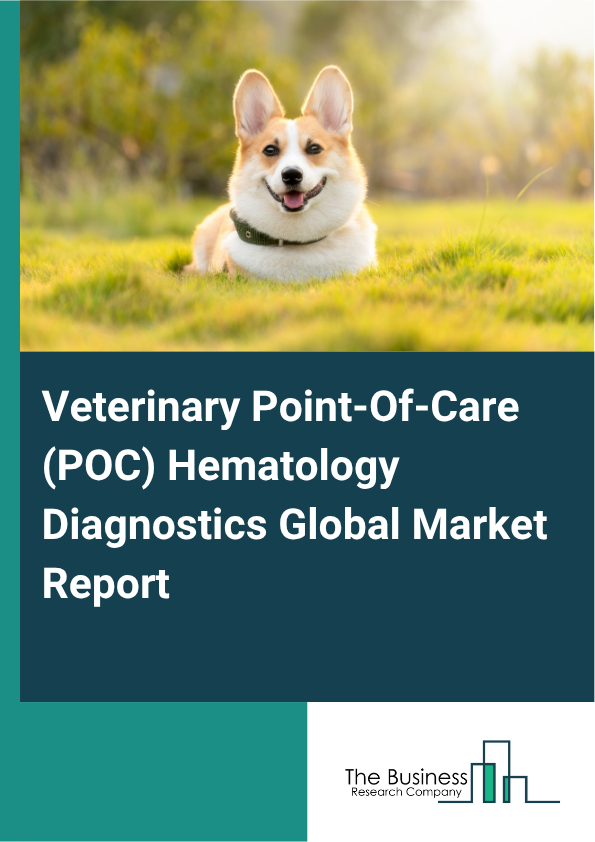 Global Veterinary Point-Of-Care (POC) Hematology Diagnostics Market Report 2025