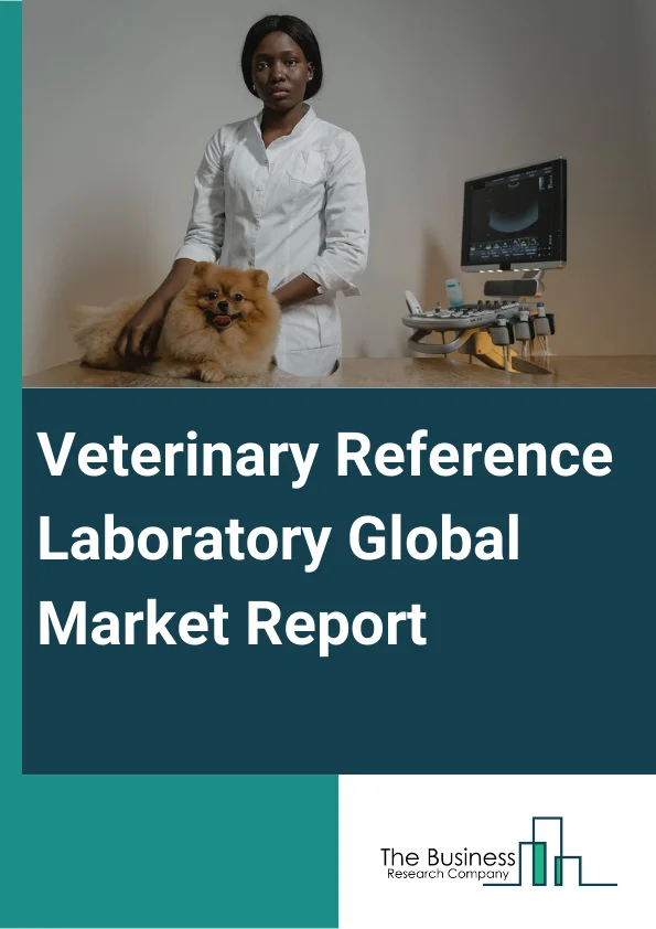 Veterinary Reference Laboratory Global Market Report 2025 – By Services (Clinical Chemistry, Hematology, Immunodiagnostics, Urinalysis, Molecular Diagnostics, Other Services), By Animal Type (Companion Animals, Livestock Animals), By Application (Clinical Pathology, Bacteriology, Parasitology, Virology, Productivity Testing, Pregnancy Testing, Toxicology Testing), By End User (Veterinary Hospitals, Veterinary Clinics) – Market Size, Trends, And Global Forecast 2025-2034