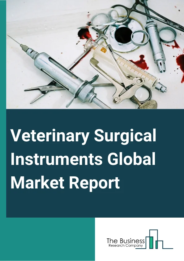 Veterinary Surgical Instruments Global Market Report 2025 – By Product (Sutures, Staplers, And Accessories, Handheld Devices, Electrosurgery Instruments, Other Products ), By Animal (Companion Animals, Farm Animals), By Application (Soft Tissue Surgery, Sterilization Surgery, Gynecology And Urology Surgery, Dental Surgery, Orthopedic Surgery, Ophthalmic Surgery, Other Applications) – Market Size, Trends, And Global Forecast 2025-2034