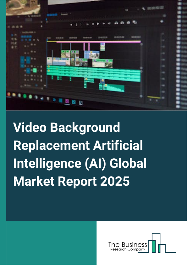 Video Background Replacement Artificial Intelligence (AI) Market Report Infographic Image