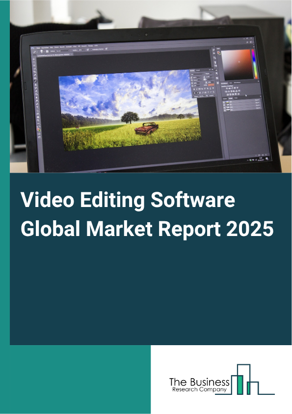 Global Video Editing Software Market Report 2025