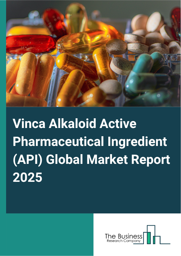 Global Vinca Alkaloid Active Pharmaceutical Ingredient (API) Market Report 2025 