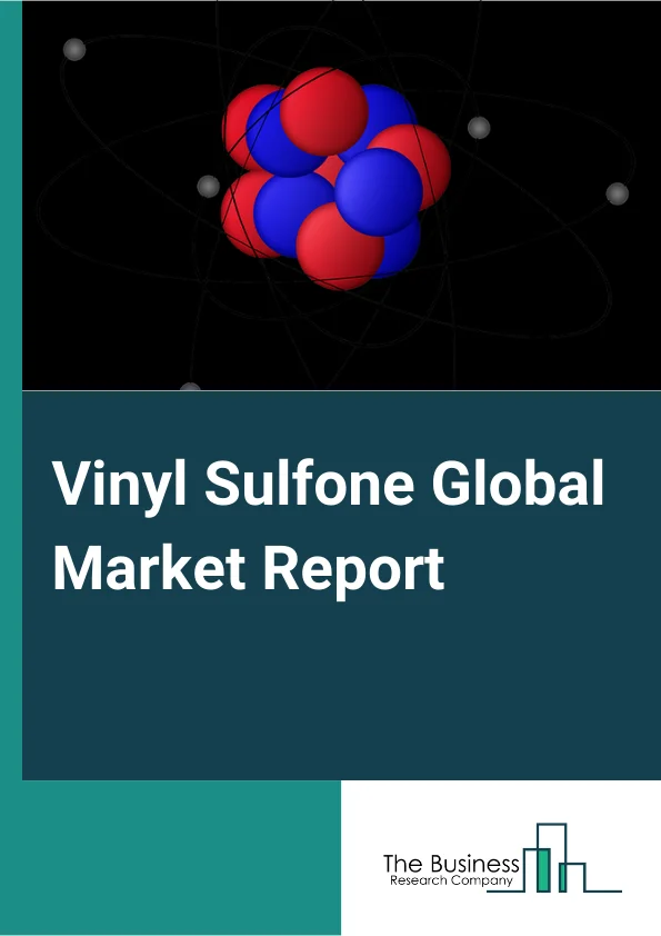 Vinyl Sulfone Global Market Report 2023 