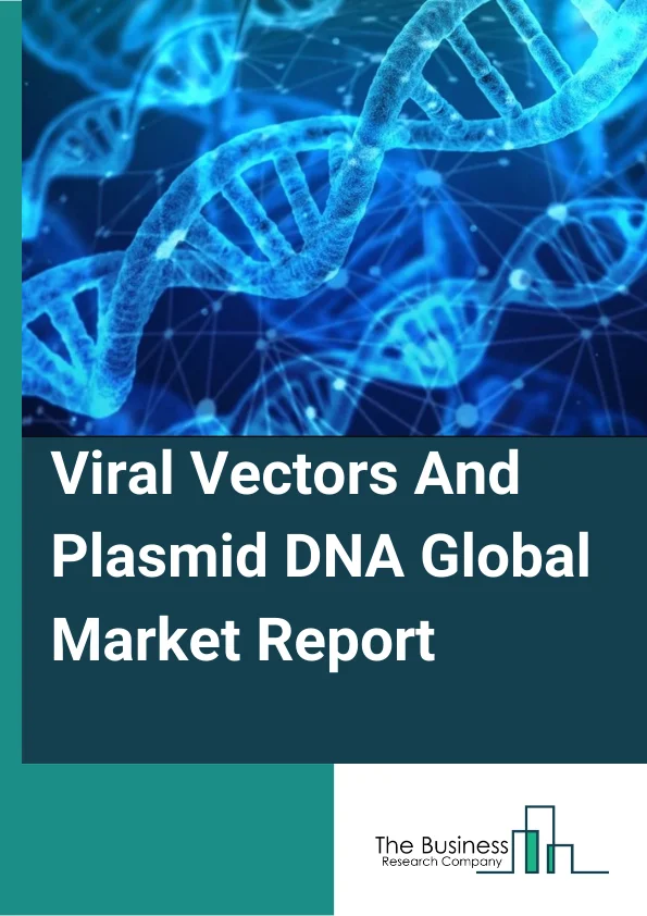 Viral Vectors And Plasmid DNA Global Market Report 2024 – By Product (Plasmid DNA, Viral Vectors), By Disease (Infectious Diseases, Genetic Disorders, Cancer, Other Diseases), By Application (Gene And Cancer Therapies, Viral Infections, Immunotherapy, Formulation Development, Other Applications), By End User (Research Institutes, Biopharmaceutical And Pharmaceutical Companies) – Market Size, Trends, And Global Forecast 2024-2033
