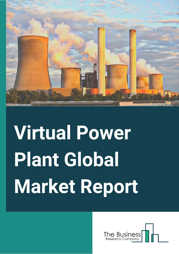 Virtual Power Plant Global Market Report 2023