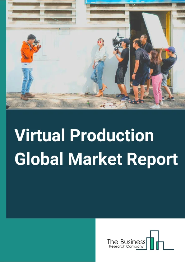 Virtual Production Global Market Report 2023