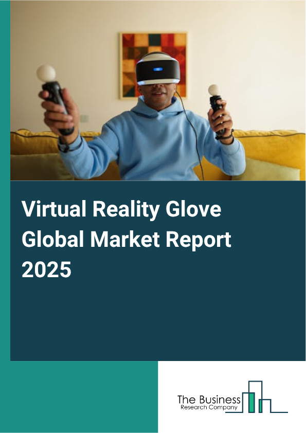 Global Virtual Reality Glove Market Report 2025