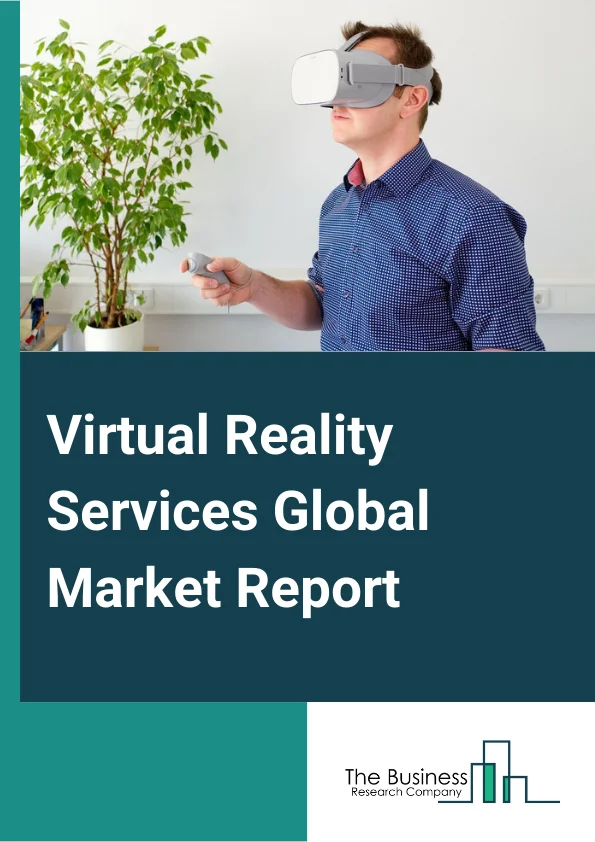 Global Virtual Reality Services Market Report 2024