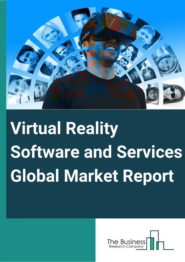 Virtual Reality Software and Services Market Report 2023