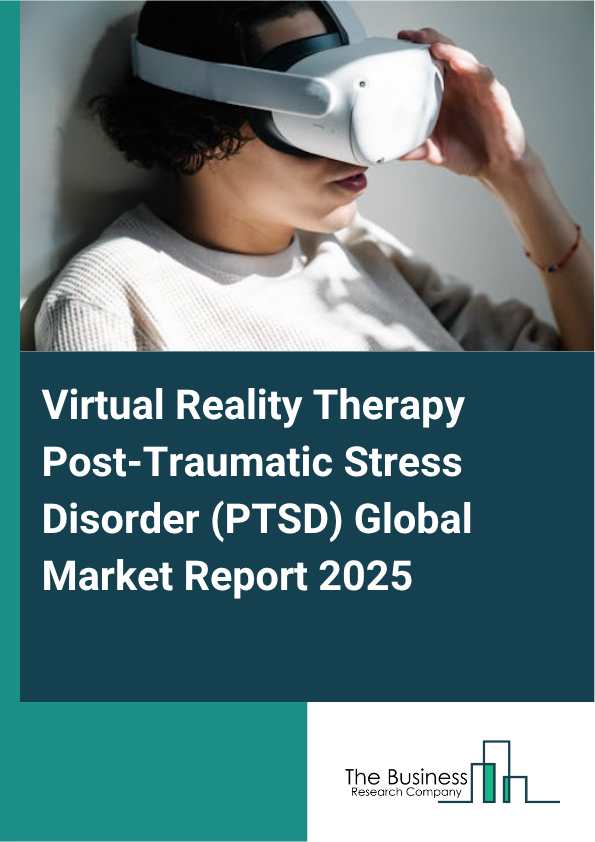 Global Virtual Reality Therapy Post-Traumatic Stress Disorder (PTSD) Market Report 2025