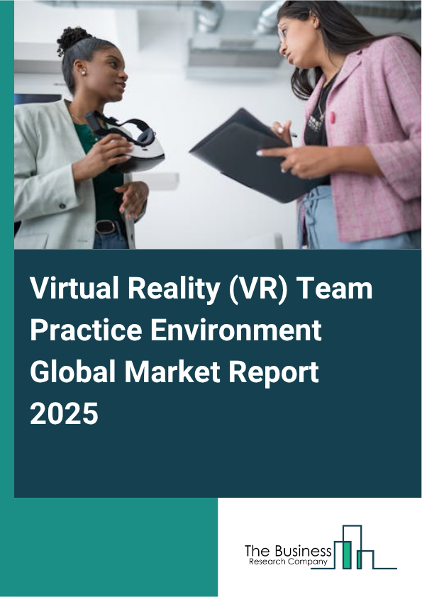 Global Virtual Reality (VR) Team Practice Environment Market Report 2025