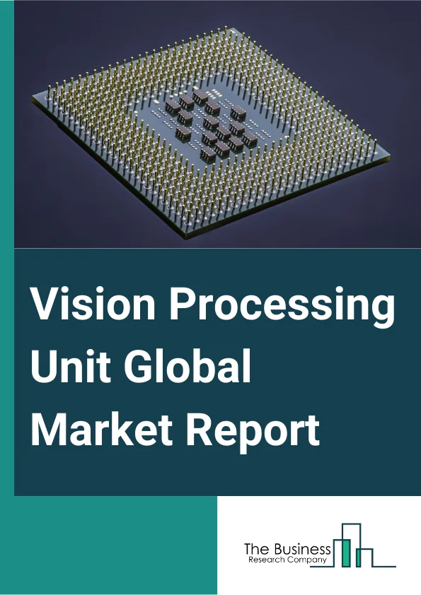 Global Vision Processing Unit Market Report 2025