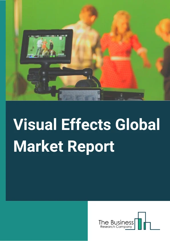 Visual Effects Global Market Report 2023 