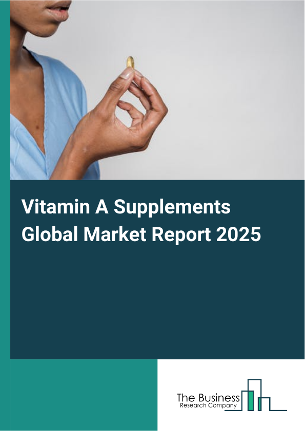 Global Vitamin A Supplements Market Report 2025