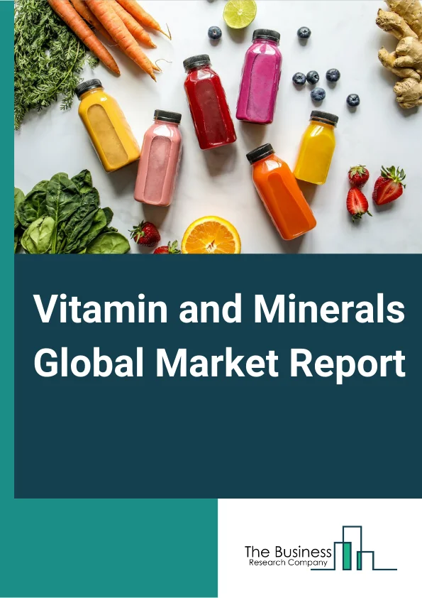 Vitamin and Minerals Global Market Report 2024 – By Type (Multivitamin, Single Vitamin, Multi Mineral, Single Mineral), By Application (Energy And Weight Management, General Health, Bone And Joint Health, Gastrointestinal Health, Immunity, Cardiac Health, Diabetes, Anti-Cancer, Other Applications), By Distribution Channel (Pharmacies And Drug Stores, Supermarkets And Hypermarkets, Online Channels), By End-User (Adults, Geriatric, Pregnant Women, Children, Infants) – Market Size, Trends, And Global Forecast 2024-2033
