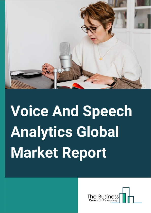 Voice And Speech Analytics Global Market Report 2025 – By Component (Solutions, Services), By Deployment Mode (On-Premises, Cloud), By Organization Size (Large Enterprises, Small And Medium-Sized Enterprises (SMEs)), By Application (Customer Experience Management, Call Monitoring And Summarization, Agent Performance Monitoring, Sales And Marketing Management, Risk And Compliance Management, Sentiment Analysis, Other Applications) – Market Size, Trends, And Global Forecast 2025-2034
