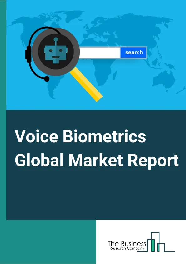 Voice Biometrics Global Market Report 2024 – By Type( Passive Voice Biometrics, Active Voice Biometrics), By Component( Solution, Services), By Deployment( Cloud, On-Premise), By Application( Authentication And Customer Verification, Forensic Voice Analysis And Criminal Investigation, Fraud Detection And Prevention, Transaction Processing, Access Control, Workforce Management), By End-User( BFSI, Government, Telecommunication, Other End Users) – Market Size, Trends, And Global Forecast 2024-2033