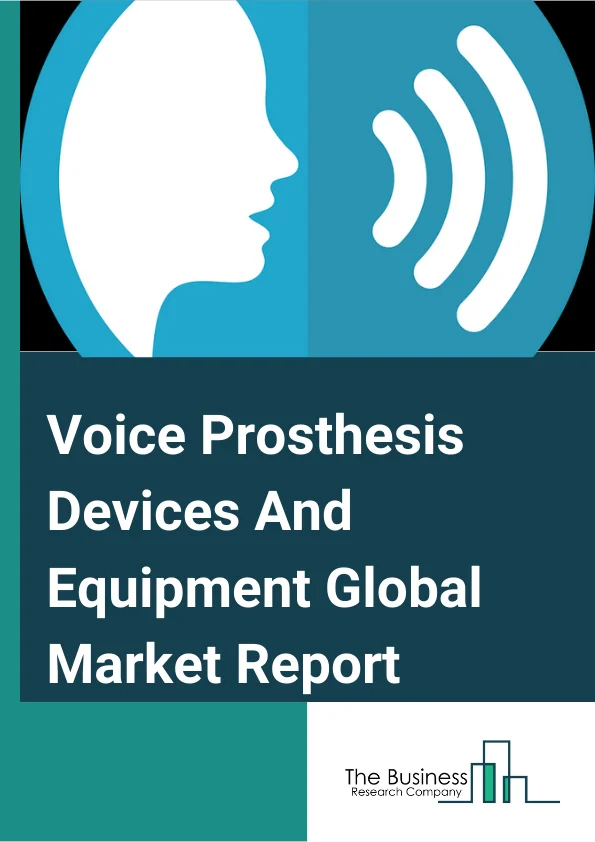 Global Voice Prosthesis Devices And Equipment Market Report 2024