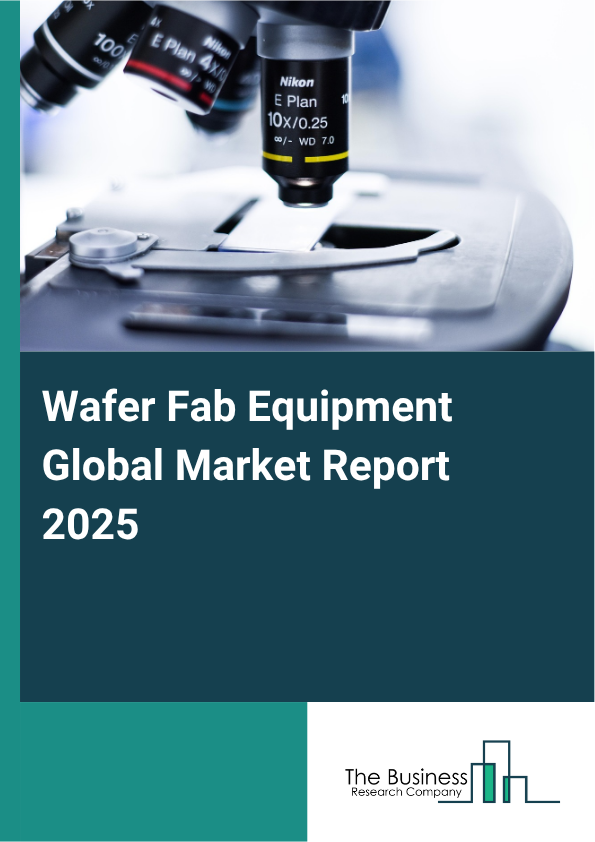 Global Wafer Fab Equipment Market Report 2025